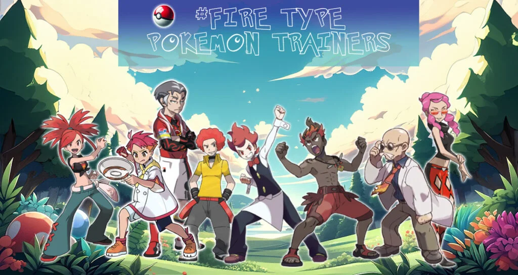 All Fire type Pokémon Trainers.