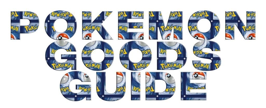 Introducing your ultimate Pokémon resource for fans 29 Pokémon Goods Guide - new Pokémon resource